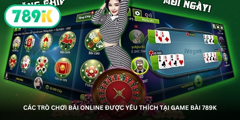 cac tro choi bai online duoc yeu thich tai game bai 789k