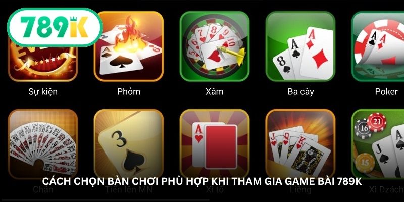cach chon ban choi phu hop khi tham gia game bai 789k