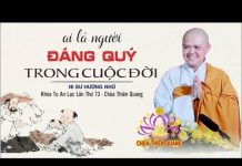 Ai là người đáng quý trong cuộc đời – Thích Nữ Hương Nhũ ai la nguoi dang quy trong cuoc