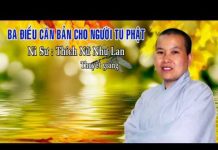 Ba Điều Căn Bản Cho Người Tu Phật – Thích Nữ Như Lan ba dieu can ban cho nguoi tu pha
