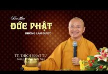 Ba điều đức Phật không làm được – Thích Nhật Từ ba dieu duc phat khong lam duoc