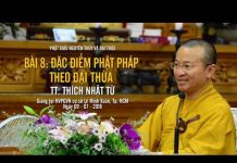 Bài 8: Đặc Điểm Phật Pháp Theo Phật Giáo Đại Thừa – Thích Nhật Từ bai 8 dac diem phat phap theo ph