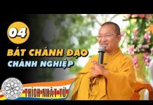 Bát Chánh đạo 4: Chánh nghiệp – Hành vi chân chánh và hành vi thánh – Thích Nhật Từ bat chanh dao 4 chanh nghiep han 1