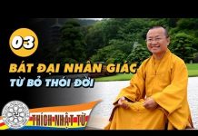 Bát đại nhân giác 03: Từ bỏ thói đời – TT Thích Nhật Từ bat dai nhan giac 03 tu bo thoi