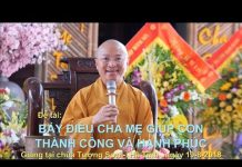 Bảy Điều Cha Mẹ Giúp Con Thành Công Và Hạnh Phúc – Thích Nhật Từ bay dieu cha me giup con thanh c