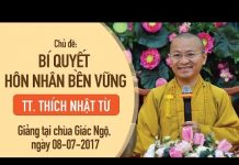 Bí Quyết Hôn Nhân Bền Vững – Thích Nhật Từ bi quyet hon nhan ben vung thich