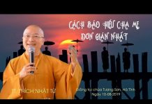 Cách báo hiếu cha mẹ đơn giản nhất – Thích Nhật Từ cach bao hieu cha me don gian nh