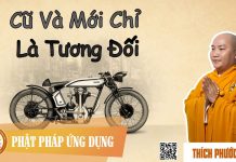 Cũ Và Mới Chỉ Là Tương Đối – Thích Phước Tiến cu va moi chi la tuong doi thich