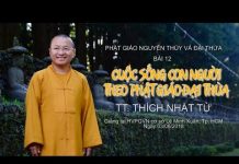 Cuộc Sống Con Người Theo Phật Giáo Đại Thừa – Thích Nhật Từ cuoc song con nguoi theo phat gi