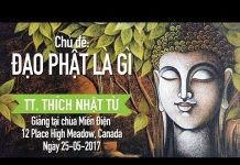 Đạo Phật Là Gì – Thích Nhật Từ dao phat la gi thich nhat tu