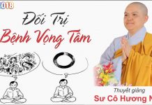 Đối Trị Căn Bệnh Vọng Tâm – Thích Nữ Hương Nhũ doi tri can benh vong tam thich