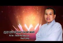 Hạnh phúc lớn nhất của đời người – Thích Nữ Như Lan hanh phuc lon nhat cua doi nguoi