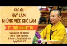 Hãy Làm Những Việc Khó Làm – Thích Nhật Từ hay lam nhung viec kho lam thich