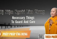 Hộ Niệm Người Lâm Chung (Necessary Things To Guard And Care) – Thích Phước Tiến ho niem nguoi lam chung necessar