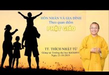 Hôn nhân và gia đình theo quan niệm Phật giáo – Thích Nhật Từ hon nhan va gia dinh theo quan n