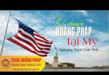 Kể chuyện hoằng pháp tại Mỹ – Thích Chân Tính ke chuyen hoang phap tai my thic