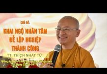 Khai Ngộ Nhân Tâm Để Lập Nghiệp Thành Công – Thích Nhật Từ khai ngo nhan tam de lap nghiep