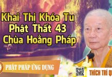 Khai Thị Khóa Tu Phật Thất 43 Chùa Hoằng Pháp – Thích Trí Quảng khai thi khoa tu phat that 43 ch