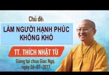 Làm Người Hạnh Phúc Không Khó – Thích Nhật Từ lam nguoi hanh phuc khong kho th