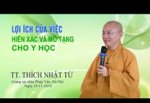 Lợi Ích Của Hiến Xác Và Mô Tạng Cho Y Học – Thích Nhật Từ loi ich cua hien xac va mo tang