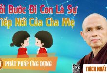 Mỗi Bước Đi Con Là Sự Tiếp Nối Của Cha Mẹ – Thích Nhất Hạnh moi buoc di con la su tiep noi c