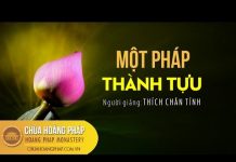 Một Pháp Thành Tựu – Thích Chân Tính mot phap thanh tuu thich chan ti
