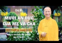 Mười Ân Đức Của Mẹ Và Cha – Thích Nhật Từ muoi an duc cua me va cha thich