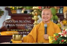 Mười Giá Trị Sống Giúp Bạn Thành Công – Thích Nhật Từ muoi gia tri song giup ban thanh