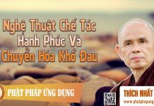 Nghệ Thuật Chế Tác Hạnh Phúc Và Chuyển Hóa Khổ Đau – Thích Nhất Hạnh nghe thuat che tac hanh phuc va