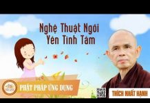 Nghệ Thuật Ngồi Yên Tĩnh Tâm – Thích Nhất Hạnh nghe thuat ngoi yen tinh tam thi