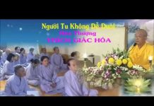 Người Tu Không Dễ Duôi – Thích Giác Hóa nguoi tu khong de duoi thich gia