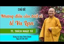 Những Điều Cần Biết Về Lễ Vu Lan – Thích Nhật Từ nhung dieu can biet ve le vu lan