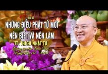 Những Điều Phật Tử Mới Nên Biết Và Nên Làm – Thích Nhật Từ nhung dieu phat tu moi nen biet