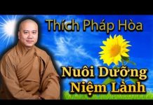 Nuôi Dưỡng Niệm Lành – Thích Pháp Hòa nuoi duong niem lanh thich phap