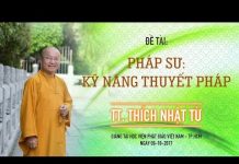 Pháp Sư: Kỹ Năng Thuyết Pháp – Thích Nhật Từ phap su ky nang thuyet phap thic