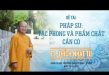 Pháp Sư: Tác Phong Và Phẩm Chất Cần Có – Thích Nhật Từ phap su tac phong va pham chat c