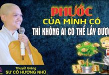 Phước Của Mình Có Thì Không Ai Có Thể Lấy Được – Thích Nữ Hương Nhũ phuoc cua minh co thi khong ai c