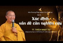 Phương pháp nghiên cứu Phật học bài 4: Xác định vấn đề cần nghiên cứu – Thích Nhật Từ phuong phap nghien cuu phat hoc 2