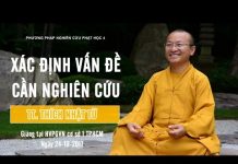 PPNCPH4: Xác Định Vấn Đề Cần Nghiên Cứu – Thích Nhật Từ ppncph4 xac dinh van de can nghi