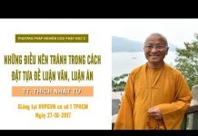 PPNCPH5: Những Điều Nên Tránh Trong Cách Đặt Tựa Đề Luận Văn, Luận Án – Thích Nhật Từ ppncph5 nhung dieu nen tranh tro