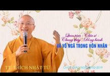 Quan tâm, chia sẻ, chung thủy và vô ngã trong hôn nhân – Thích Nhật Từ quan tam chia se chung thuy va v
