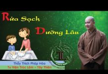 Rửa Sạch – Dưỡng Lâu – Thích Pháp Hòa rua sach duong lau thich phap ho