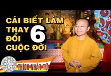 Sáu cái biết làm thay đổi cuộc đời – Thích Nhật Từ sau cai biet lam thay doi cuoc d