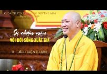 Sự nhiệm màu với đời sống xuất gia – Thích Thiện Thuận su nhiem mau voi doi song xuat g