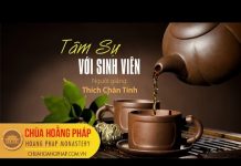 Tâm Sự Với Sinh Viên – Thích Chân Tính tam su voi sinh vien thich chan
