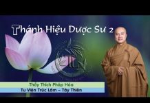 Thánh Hiệu Dược Sư Phần 2 – Thích Pháp Hòa thanh hieu duoc su phan 2 thich