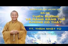 Thiên Đường Và Đấng Sáng Thế Không Có Thật – Thích Nhật Từ thien duong va dang sang the kho