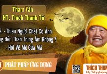 Thiêu Người Chết Có Ảnh Hưởng Đến Thân Trung Ấm Không, Hỏi Về Mở Cửa Mả – Tham vấn HT Thanh Từ 42 thieu nguoi chet co anh huong de