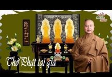 Thờ Phật Tại Nhà – Thích Pháp Hòa tho phat tai nha thich phap hoa