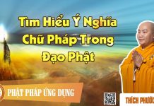 Tìm Hiểu Ý Nghĩa Chữ Pháp Trong Đạo Phật – Thích Phước Tiến tim hieu y nghia chu phap trong